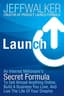 Launch: An Internet Millionaire's Secret Formula to Sell Almost Anything Online, Build a Business You Love, and Live the Life of Your Dreams by Jeff Walker