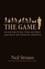 The Game: Penetrating the Secret Society of Pickup Artists by Neil Strauss