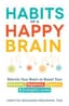 Habits of a Happy Brain: Retrain Your Brain to Boost Your Serotonin, Dopamine, Oxytocin, & Endorphin Levels by Loretta Graziano Breuning