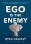 Ego Is the Enemy by Ryan Holiday