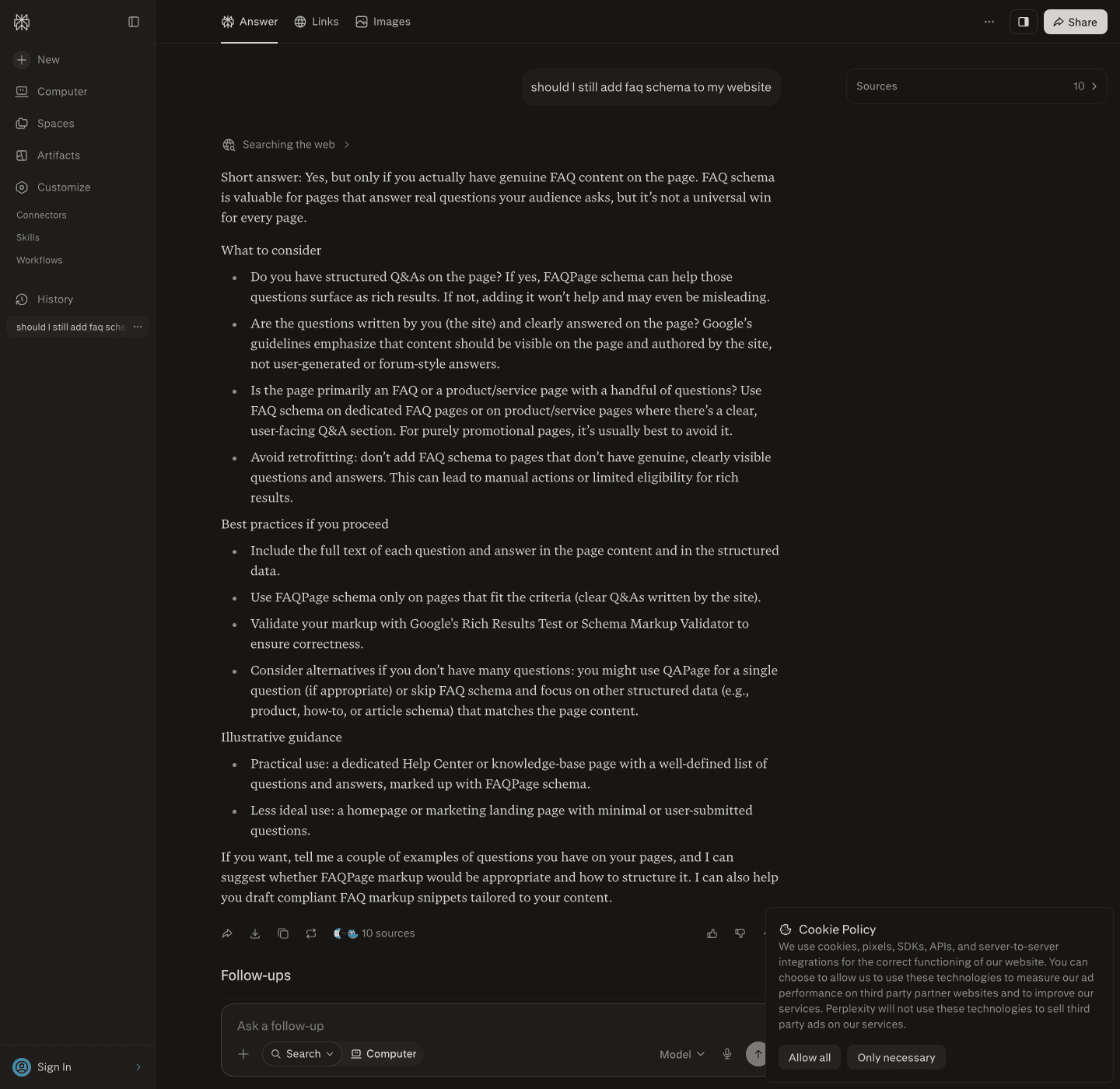Perplexity's answer to "should I still add faq schema to my website" opens with "Short answer: Yes, but only if you actually have genuine FAQ content on the page," then walks through what to consider and best practices, closing with a 10 sources counter